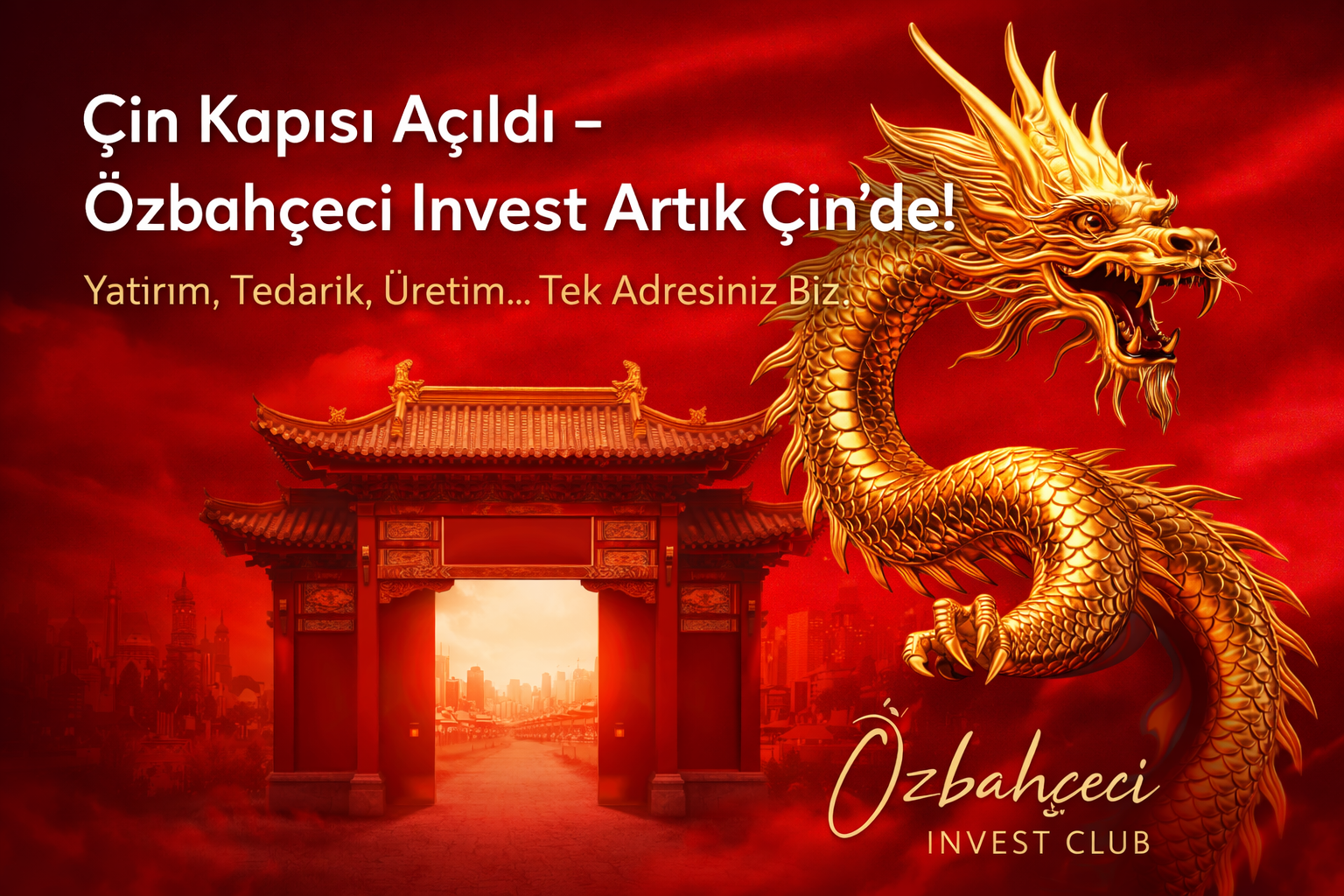 Çin Kapısı Açıldı – Özbahçeci Invest Artık Çin'de! Yatırım, Tedarik, Üretim… Tek Adresiniz Biz